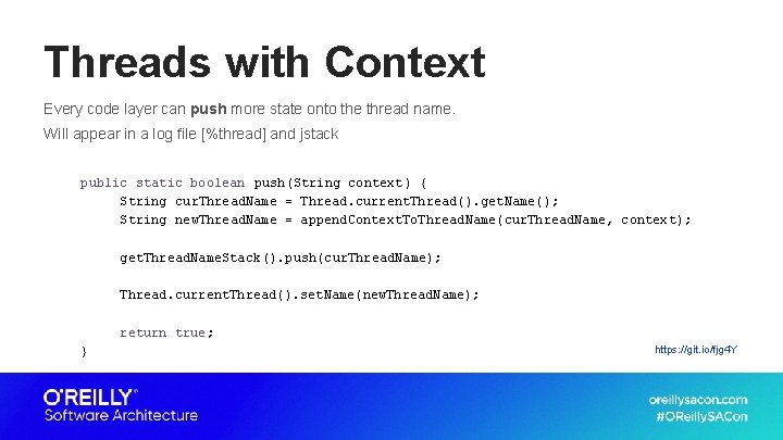 Threads with Context Every code layer can push more state onto the thread name.