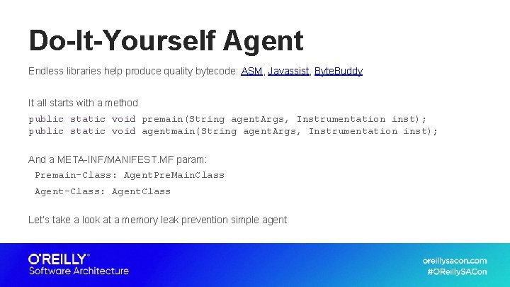 Do-It-Yourself Agent Endless libraries help produce quality bytecode: ASM, Javassist, Byte. Buddy It all