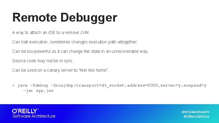 Remote Debugger A way to attach an IDE to a remove JVM. Can halt