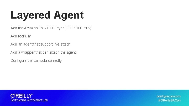 Layered Agent Add the Amazon. Linux 1803 layer (JDK 1. 8. 0_202) Add tools.