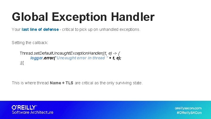 Global Exception Handler Your last line of defense - critical to pick up on