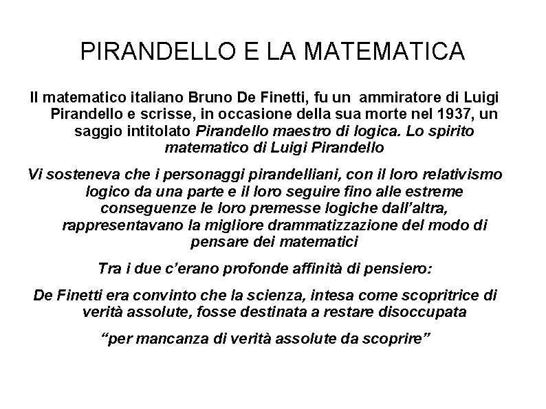 PIRANDELLO E LA MATEMATICA Il matematico italiano Bruno De Finetti, fu un ammiratore di