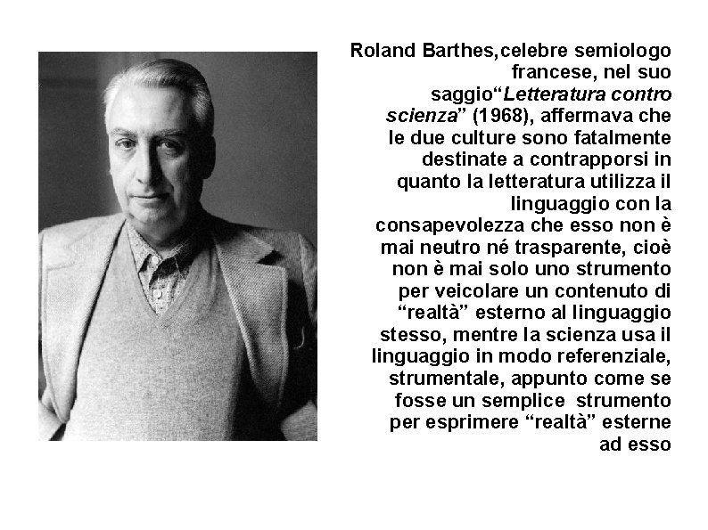 Roland Barthes, celebre semiologo francese, nel suo saggio“Letteratura contro scienza” (1968), affermava che le