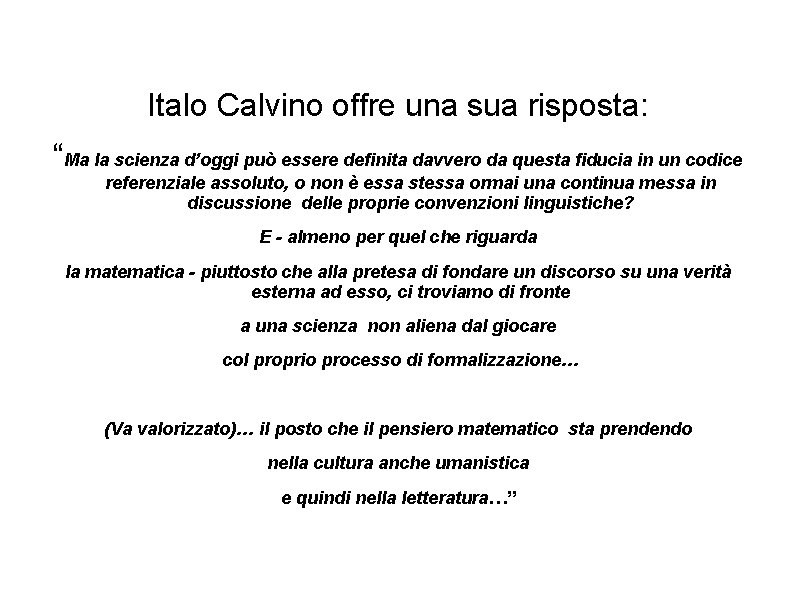 Italo Calvino offre una sua risposta: “Ma la scienza d’oggi può essere definita davvero