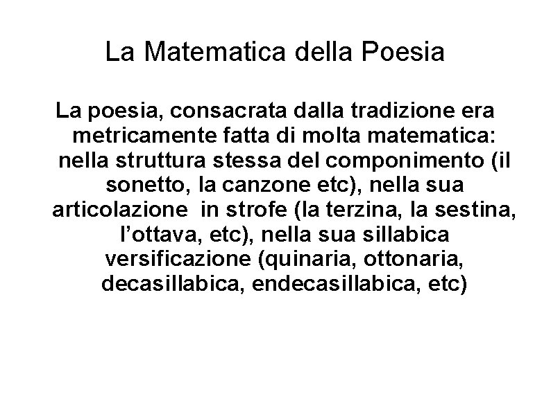 La Matematica della Poesia La poesia, consacrata dalla tradizione era metricamente fatta di molta