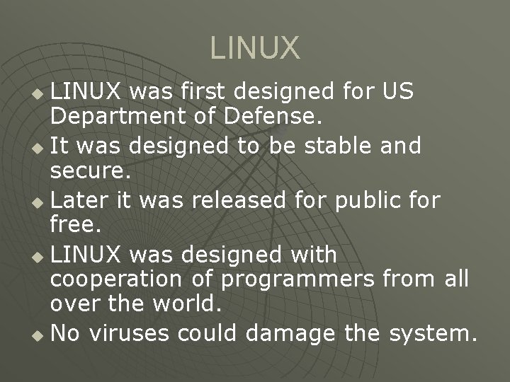 LINUX was first designed for US Department of Defense. u It was designed to