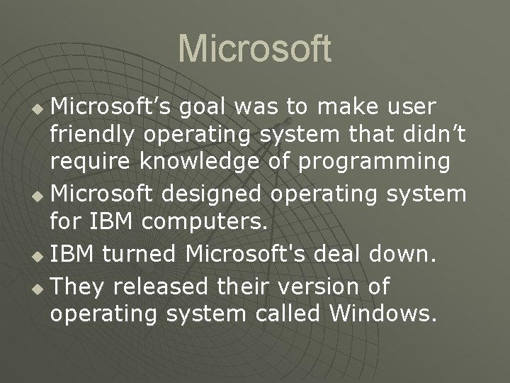 Microsoft’s goal was to make user friendly operating system that didn’t require knowledge of