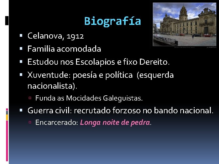 Biografía Celanova, 1912 Familia acomodada Estudou nos Escolapios e fixo Dereito. Xuventude: poesía e