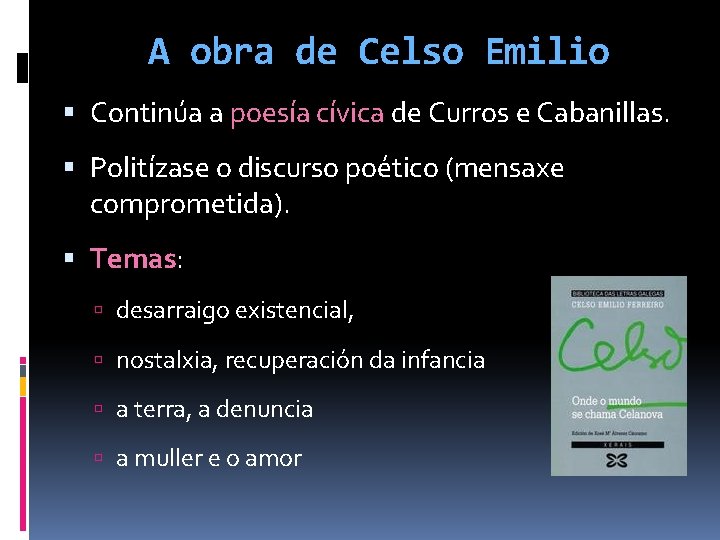 A obra de Celso Emilio Continúa a poesía cívica de Curros e Cabanillas. Politízase