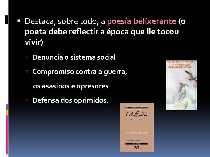  Destaca, sobre todo, a poesía belixerante (o poeta debe reflectir a época que