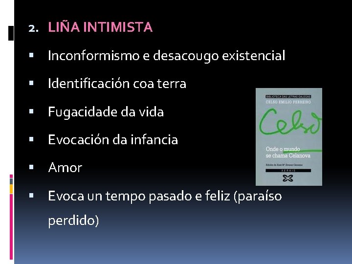 2. LIÑA INTIMISTA Inconformismo e desacougo existencial Identificación coa terra Fugacidade da vida Evocación