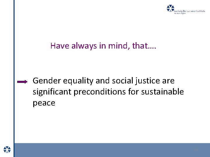 Have always in mind, that…. Gender equality and social justice are significant preconditions for