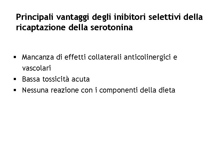 Principali vantaggi degli inibitori selettivi della ricaptazione della serotonina § Mancanza di effetti collaterali