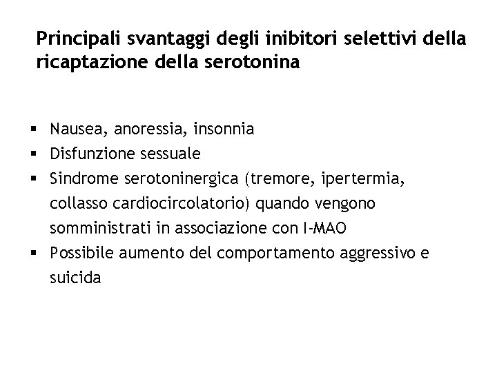 Principali svantaggi degli inibitori selettivi della ricaptazione della serotonina § Nausea, anoressia, insonnia §