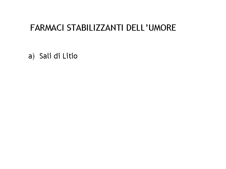 FARMACI STABILIZZANTI DELL’UMORE a) Sali di Litio 