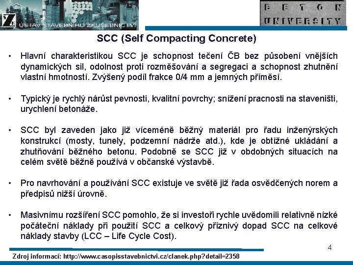 SCC (Self Compacting Concrete) • Hlavní charakteristikou SCC je schopnost tečení ČB bez působení