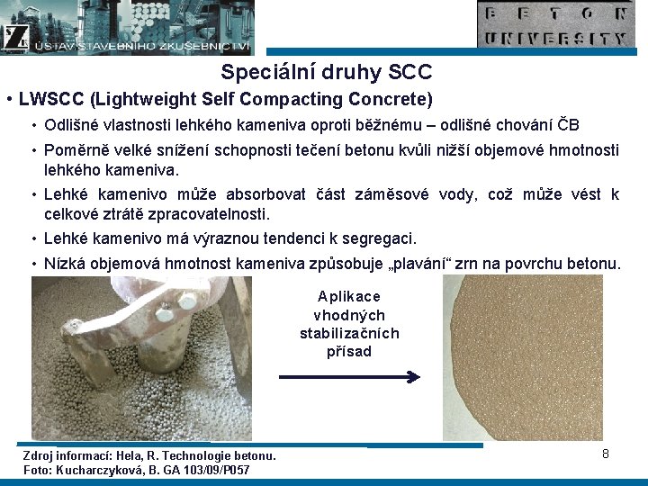 Speciální druhy SCC • LWSCC (Lightweight Self Compacting Concrete) • Odlišné vlastnosti lehkého kameniva