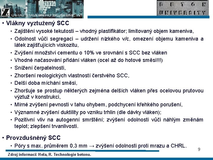  • Vlákny vyztužený SCC • Zajištění vysoké tekutosti – vhodný plastifikátor; limitovaný objem