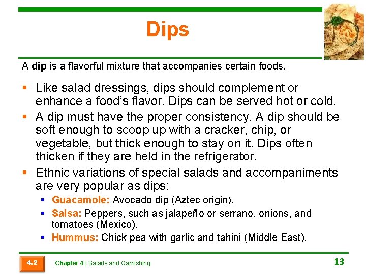 Dips A dip is a flavorful mixture that accompanies certain foods. § Like salad