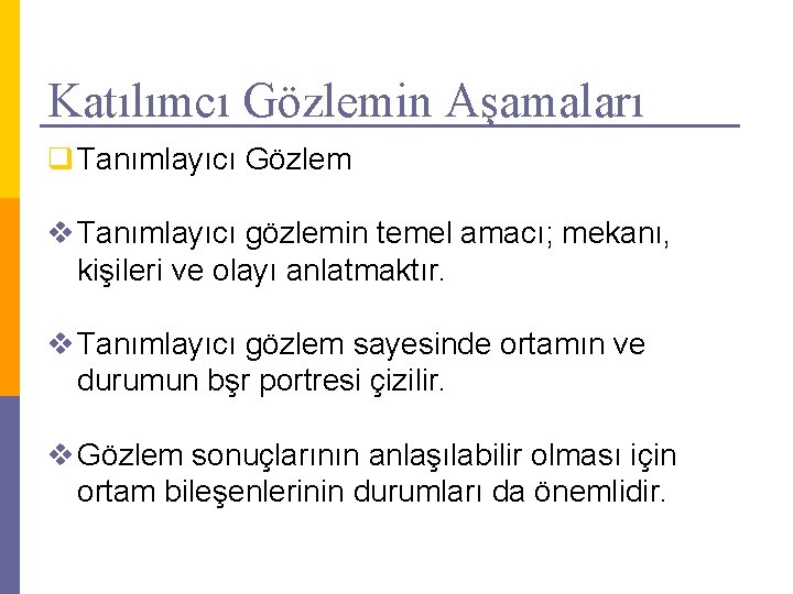 Katılımcı Gözlemin Aşamaları q Tanımlayıcı Gözlem v Tanımlayıcı gözlemin temel amacı; mekanı, kişileri ve