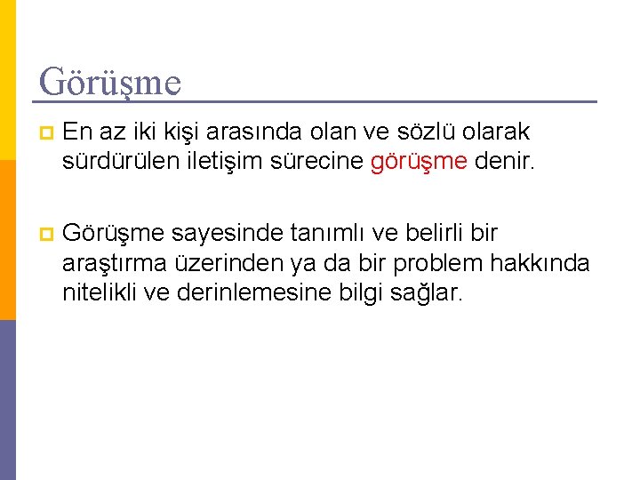 Görüşme p En az iki kişi arasında olan ve sözlü olarak sürdürülen iletişim sürecine