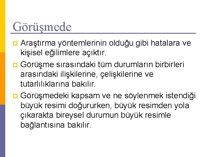 Görüşmede Araştırma yöntemlerinin olduğu gibi hatalara ve kişisel eğilimlere açıktır. p Görüşme sırasındaki tüm