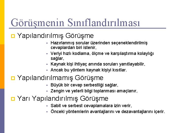 Görüşmenin Sınıflandırılması p Yapılandırılmış Görüşme Hazırlanmış sorular üzerinden seçeneklendirilmiş cevaplardan biri istenir, § Veriyi