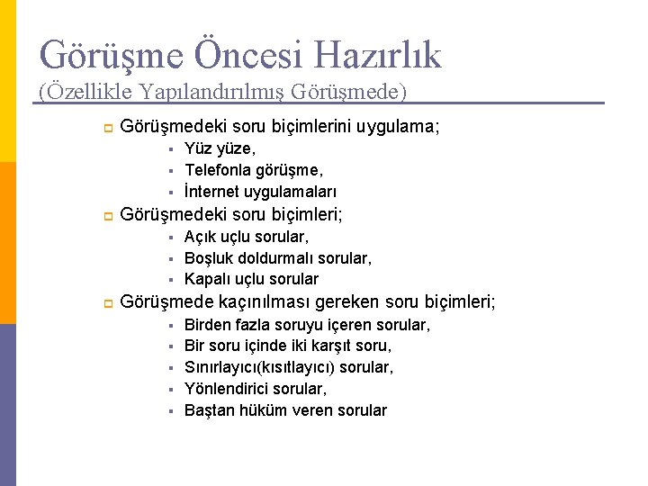 Görüşme Öncesi Hazırlık (Özellikle Yapılandırılmış Görüşmede) p Görüşmedeki soru biçimlerini uygulama; Yüz yüze, §