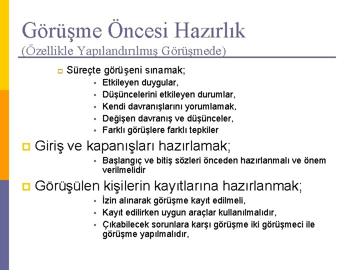 Görüşme Öncesi Hazırlık (Özellikle Yapılandırılmış Görüşmede) p Süreçte görüşeni sınamak; § § § p