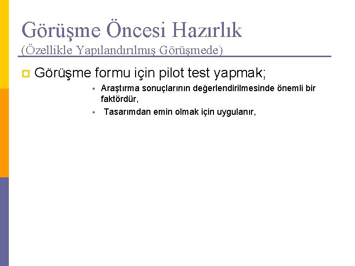 Görüşme Öncesi Hazırlık (Özellikle Yapılandırılmış Görüşmede) p Görüşme formu için pilot test yapmak; Araştırma