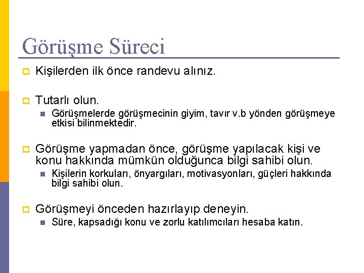 Görüşme Süreci p Kişilerden ilk önce randevu alınız. p Tutarlı olun. n p Görüşme