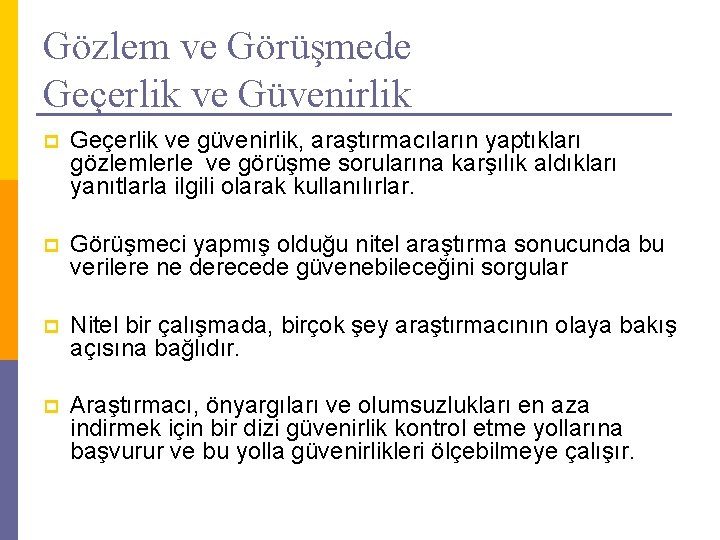 Gözlem ve Görüşmede Geçerlik ve Güvenirlik p Geçerlik ve güvenirlik, araştırmacıların yaptıkları gözlemlerle ve