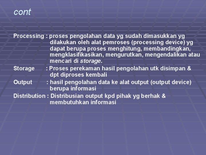 cont Processing : proses pengolahan data yg sudah dimasukkan yg dilakukan oleh alat pemroses