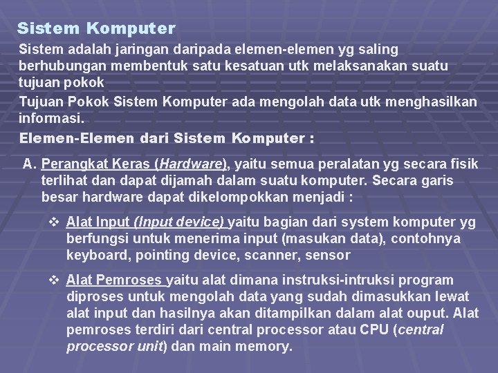 Sistem Komputer Sistem adalah jaringan daripada elemen-elemen yg saling berhubungan membentuk satu kesatuan utk