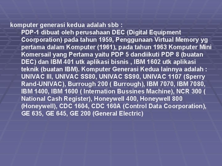 komputer generasi kedua adalah sbb : PDP-1 dibuat oleh perusahaan DEC (Digital Equipment Coorporation)