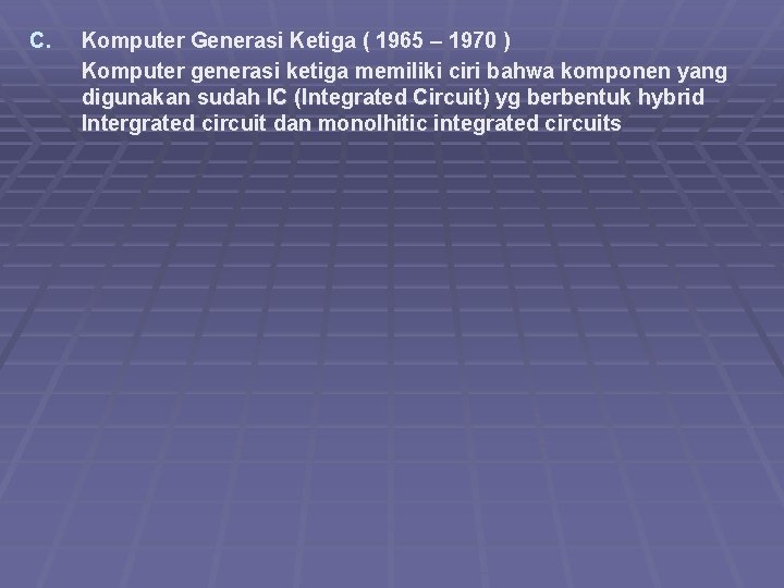 C. Komputer Generasi Ketiga ( 1965 – 1970 ) Komputer generasi ketiga memiliki ciri