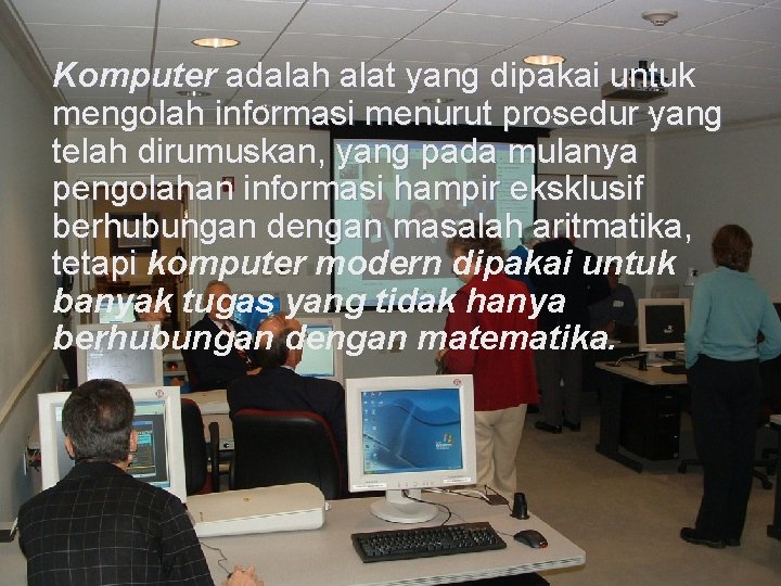 Komputer adalah alat yang dipakai untuk mengolah informasi menurut prosedur yang telah dirumuskan, yang