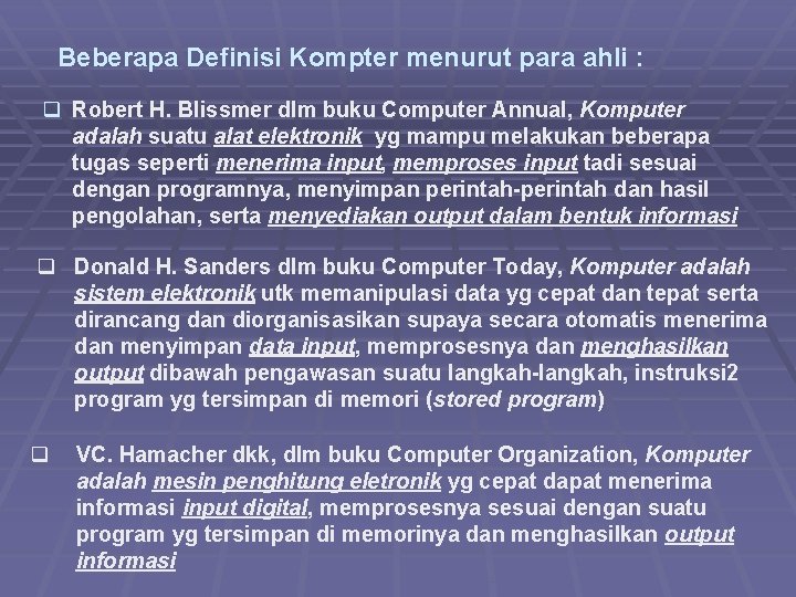 Beberapa Definisi Kompter menurut para ahli : q Robert H. Blissmer dlm buku Computer