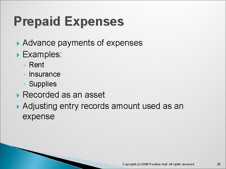 Prepaid Expenses Advance payments of expenses Examples: ◦ Rent ◦ Insurance ◦ Supplies Recorded