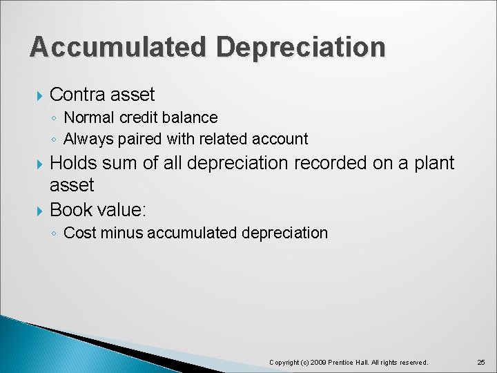 Accumulated Depreciation Contra asset ◦ Normal credit balance ◦ Always paired with related account