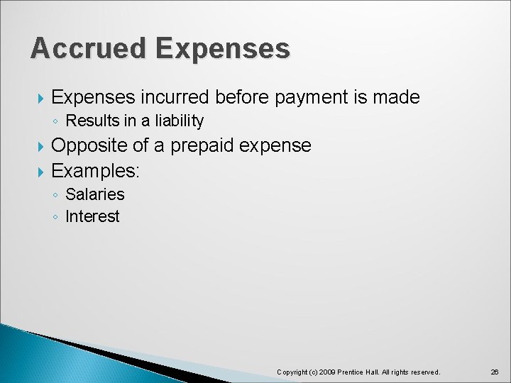 Accrued Expenses incurred before payment is made ◦ Results in a liability Opposite of