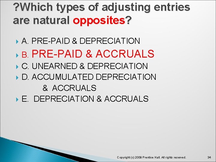 ? Which types of adjusting entries are natural opposites? A. PRE-PAID & DEPRECIATION B.