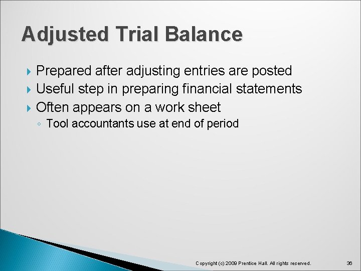 Adjusted Trial Balance Prepared after adjusting entries are posted Useful step in preparing financial