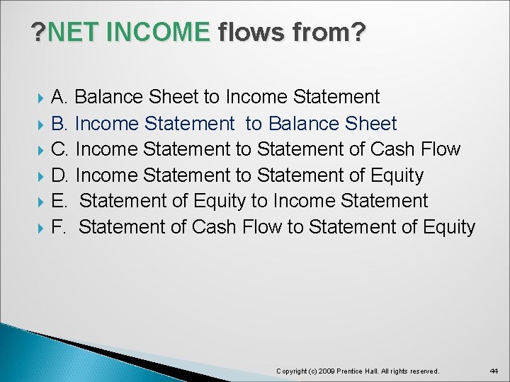 ? NET INCOME flows from? A. Balance Sheet to Income Statement B. Income Statement