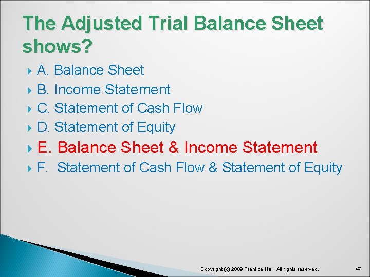 The Adjusted Trial Balance Sheet shows? A. Balance Sheet B. Income Statement C. Statement
