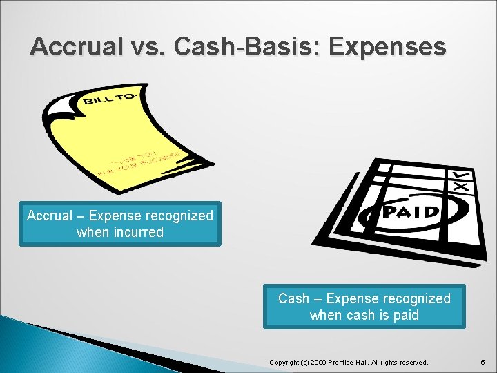 Accrual vs. Cash-Basis: Expenses Accrual – Expense recognized when incurred Cash – Expense recognized