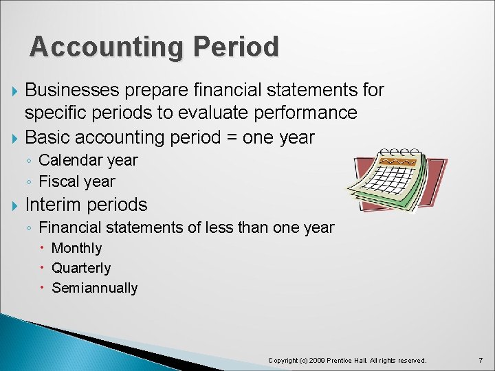 Accounting Period Businesses prepare financial statements for specific periods to evaluate performance Basic accounting