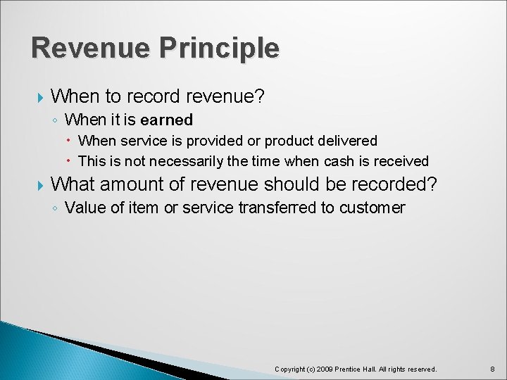 Revenue Principle When to record revenue? ◦ When it is earned When service is