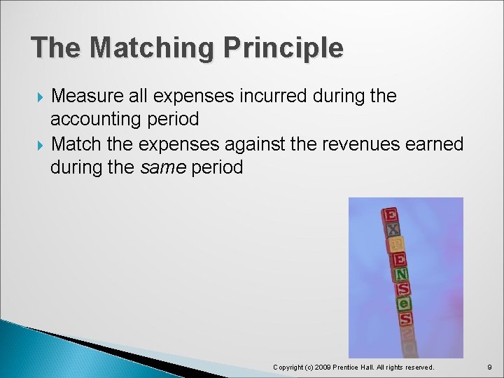 The Matching Principle Measure all expenses incurred during the accounting period Match the expenses