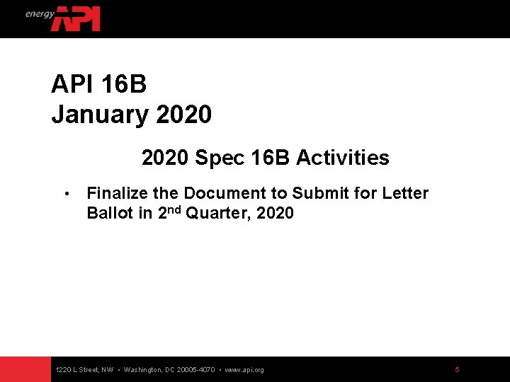 API 16 B January 2020 Spec 16 B Activities • Finalize the Document to